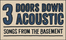 3 DOORS DOWN- ACOUSTIC SONGS FROM THE BASEMENT